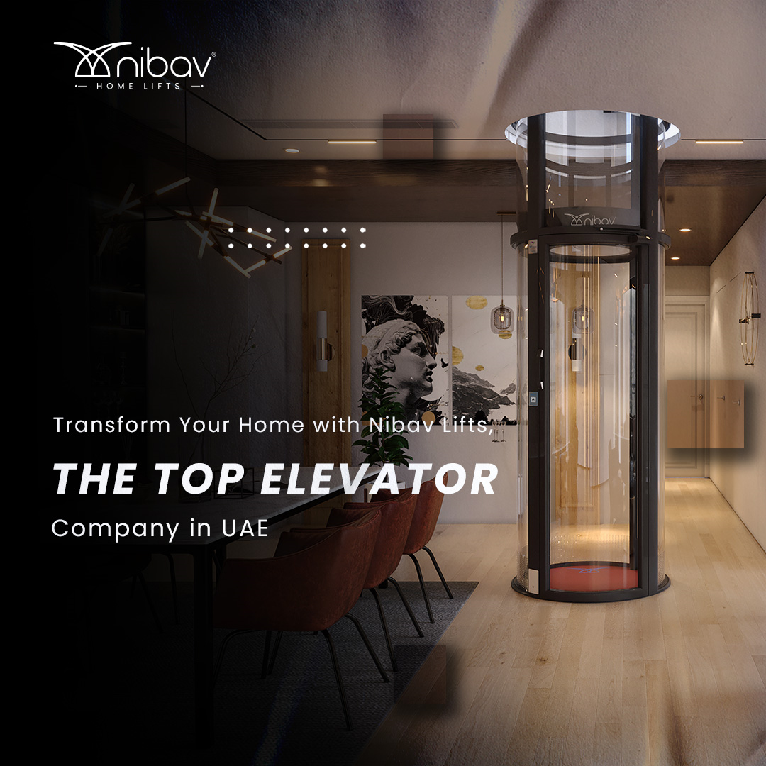 Transform Your Home with Nibav Lifts, the Top Elevator Company in UAE