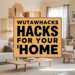 wutawhacks home hacks